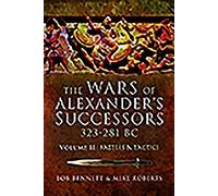 The Wars of Alexander's Successors 323-281 BC: Volume 2: Battles and Tactics