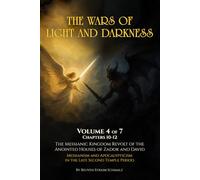The Wars of Light and Darkness Volume 4: The Messianic Kingdom Revolt of the Anointed Houses of Zadok and David -Messianism and Apocalypticism in the Late Second Temple Period