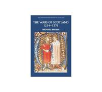 The Wars of Scotland, 1214-1371: 4 (New Edinburgh History of Scotland)