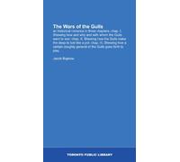 The Wars of the Gulls: an historical romance in three chapters; chap. I, Shewing how and why and with whom the Gulls went to war: chap. II, Shewing ... general of the Gulls goes forth to play.
