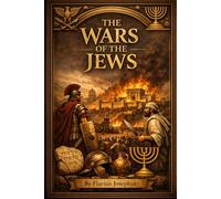 The Wars of the Jews Illustrated: LARGE PRINT EDITION: The Fall of Jerusalem and the Second Temple