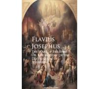 The Wars Of The Jews; Or The History Of The Destruction Of Jerusalem (