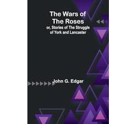 The Wars of the Roses; or, Stories of the Struggle of York and Lancaster