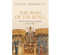 The Wars of the Roses: War and Martial Culture in England, 1455-1487