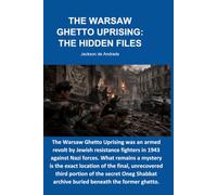 THE WARSAW GHETTO UPRISING: THE HIDDEN FILES