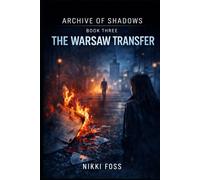 THE WARSAW TRANSFER: A Dark Investigative Thriller (Archive of Shadows Book 3)