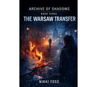 THE WARSAW TRANSFER: A Dark Investigative Thriller (Archive of Shadows Book 3)