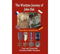 The Wartime Journey of John Bak: One Man's Untold Story
