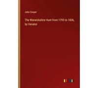 The Warwickshire Hunt from 1795 to 1836, by Venator