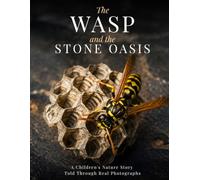 The Wasp and the Stone Oasis: A Children's Nature Story Told Through Real Photographs (A Quiet Encounter)