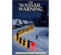 The Wassail Warning: A Solve-It-Yourself 1920s Village Mystery - The Lower Wickham Mysteries, Case No. 5