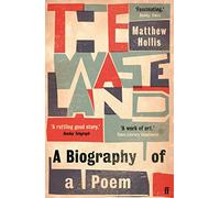 The Waste Land: A Biography of a Poem