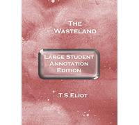 The Wasteland: Large Student Annotation Edition: With wide margins and spacing and an extra page between each page of verse for your own notes and responses: 60 (Write-On Literature)