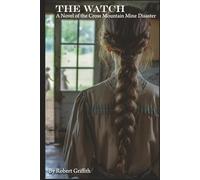 The Watch: A Novel of the Cross Mountain Mine Disaster: Book Three of the Coal Creek Valley Trilogy: 3