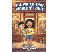 The Watch That Wouldn't Quit: A Funny Chapter Book for Kids Ages 7-10 (Weird Finds, Book 1)