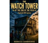 The Watch Tower at the End of the Field: A Ghostly RAF Mystery (Uncovering the Hidden Past)