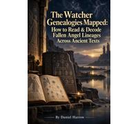 The Watcher Genealogies Mapped: How to Read & Decode Fallen Angel Lineages Across Ancient Texts