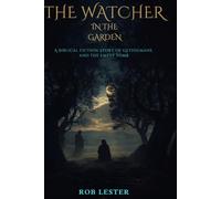 The Watcher in the Garden: A Biblical Fiction Story of Gethsemane, Golgotha, and the Empty Tomb