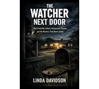 The Watcher Next Door: The Circleville Letters, Anonymous Threats, and the Mystery That Never Ended: 2 (The Stalker Files Series Three True Crime ... Threats, and Fear That Would Not Let Go)