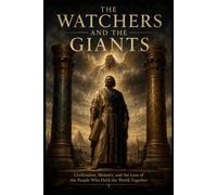 THE WATCHERS AND THE GIANTS: Civilization, Memory, And The Loss Of The People Who Held The World Together