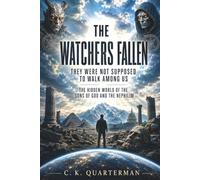 THE WATCHERS FALLEN: They Were Not Supposed to Walk Among Us: The Hidden World of the Sons of God and the Nephilim