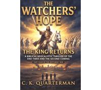 THE WATCHERS' HOPE: THE KING RETURNS: A Biblical Apocalyptic Thriller of the End Times and the Second Coming Part Four OF THE Watchers' War (Watchers' Universe)