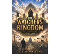 THE WATCHERS' KINGDOM: A POST-APOCALYPTIC NOVEL OF PROPHECY AND THE LAST DAYS BOOK TWO OF THE WATCHERS' WAR (Watchers' Universe)