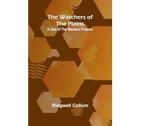 The Watchers Of The Plains: A Tale Of The Western Prairies