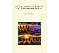 The Watchers of the Plains: A Tale of the Western Prairies (Classic Books)