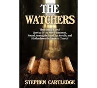 THE WATCHERS: The Book of Enoch - Quoted in the New Testament, Found Among the Dead Sea Scrolls, and Hidden from the Modern Church