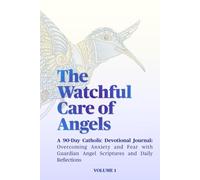 The Watchful Care of Angels: A 90-Day Catholic Devotional Journal: Overcoming Anxiety and Fear with Guardian Angel Scriptures and Daily Reflections | 190 pages | 6x9 inches