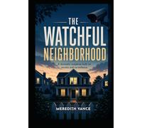 The Watchful Neighborhood: A Suburban Cult Mystery of Missing Neighbors and Stalker Secrets