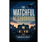 The Watchful Neighborhood: A Suburban Cult Mystery of Missing Neighbors and Stalker Secrets