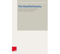The Watchful Society: Gender, Sexuality, and the Body in Eastern European Socialism: Band 044