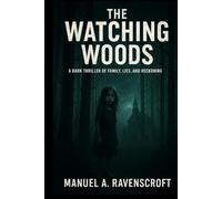 The Watching Woods: A Dark Thriller of Family, Lies, and Reckoning