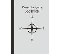 The Watchkeepers Log: A Contemporary Nautical Log for Serious Mariners: Promoting safety at sea, this log-book focuses primarily on ensuring that ... makes it ideal for both Yachts & motorboats.