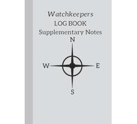 The Watchkeepers Log Book Supplementary Notes: A journal to support a ships primary log that may have insufficient 'narrative' space.