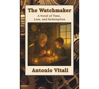 THE WATCHMAKER: A NOVEL OF TIME, LOSS, AND REDEMPTION