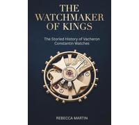 The Watchmaker of Kings: The Storied History of Vacheron Constantin Watches