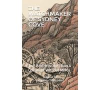 THE WATCHMAKER OF SYDNEY COVE: Two Brothers One Chain A Continent Without Mercy (London 1800)