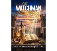 The Watchman Calling: Discerning Your Assignment, Praying with Purpose, and Standing on the Wall