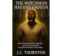 The Watchman Has Had Enough: When Discernment Breaks, Silence Explodes, and Boundaries Are Born: 3 (The Discernment Diaries)