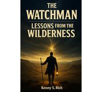 The Watchman: Lessons from the Wilderness (The Watchman Series)