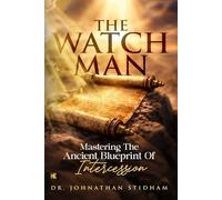 The Watchman: Mastering the Ancient Blueprint of Intercession