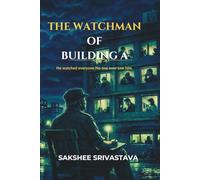 The Watchman of Building A: He watched everyone. No one ever noticed him.