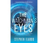 The Watchman’s Eyes: Becoming the Guardian of Your Gates in a World Full of Temptations