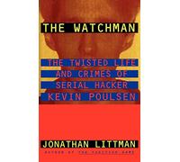 The Watchman: The Twisted Life and Crimes of Serial Hacker Kevin Poulsen