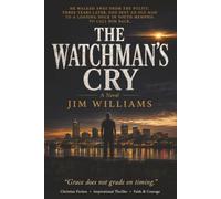 The Watchman's Cry: He thought God was done with him. God had other plans.