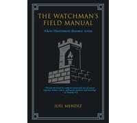 The Watchman's Field Manual: 10 Tactical Principles for Standing Firm in a Compromised World (The Watchman Collection)