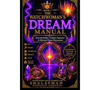 THE WATCHWOMAN’S DREAM MANUAL: BOOK 3: Heavenly Realms, Prophetic Sequences & Advanced Dream Discernment (THE WATCHWOMAN COLLECTION)